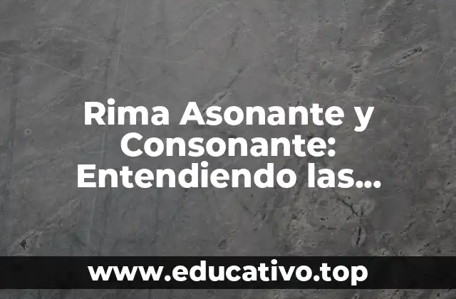 Rima Asonante y Consonante: Entendiendo las Diferencias