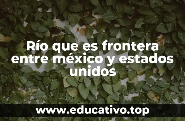Río que es frontera entre méxico y estados unidos