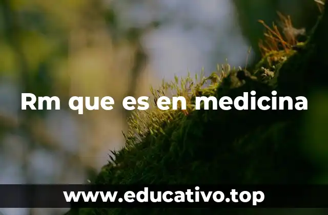 Rm que es en medicina