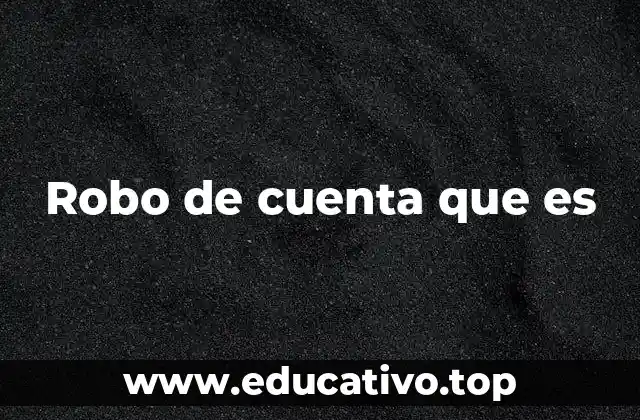 Robo de cuenta que es
