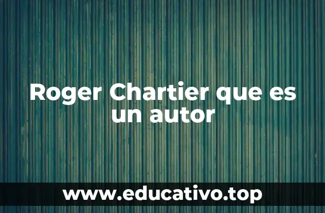 Roger Chartier que es un autor