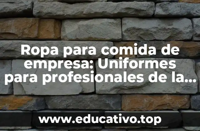 Ropa para comida de empresa: Uniformes para profesionales de la industria alimentaria