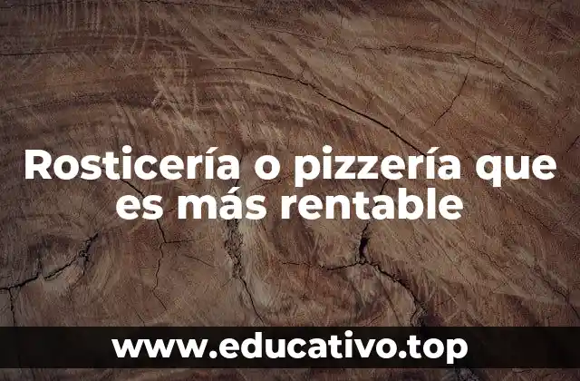 Rosticería o pizzería que es más rentable