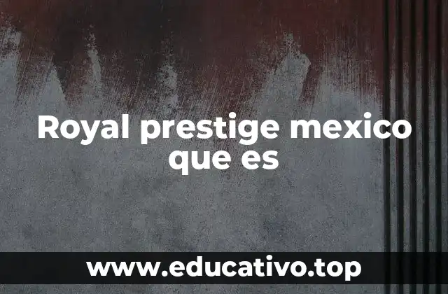 Royal prestige mexico que es