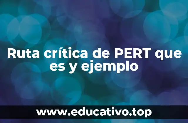 Ruta crítica de PERT que es y ejemplo