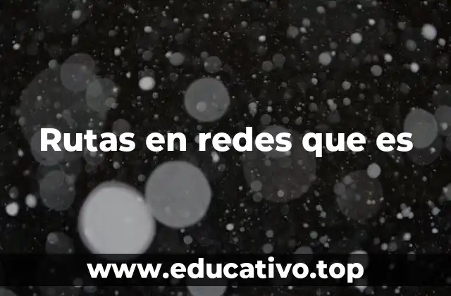 Rutas en redes que es