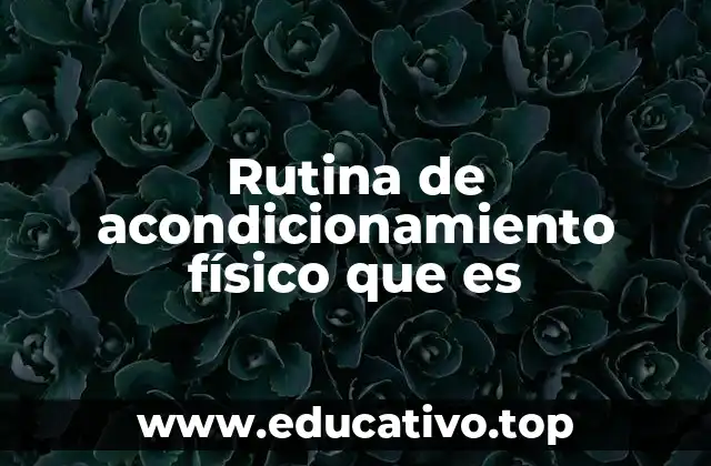 Rutina de acondicionamiento físico que es