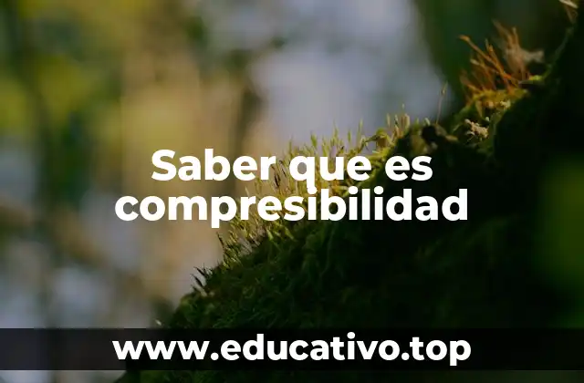 Saber que es compresibilidad