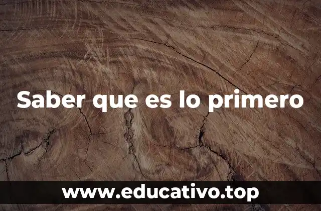 Saber que es lo primero