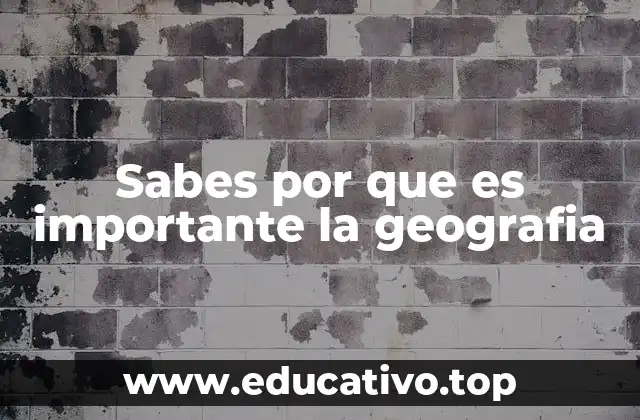Sabes por que es importante la geografia