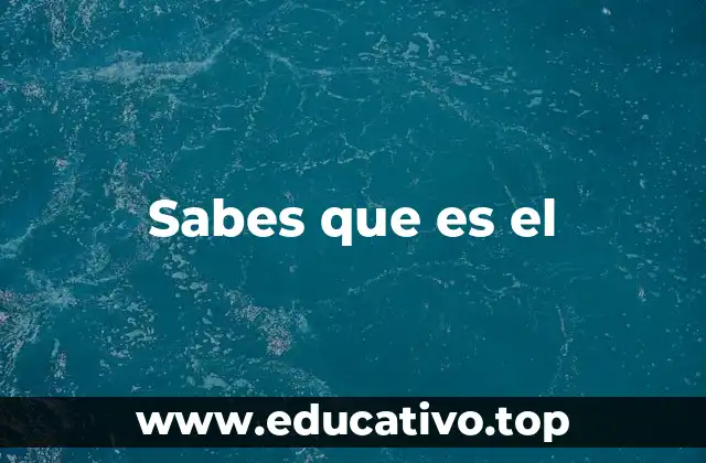 Sabes que es el