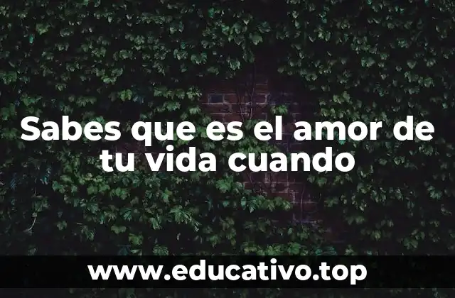 Sabes que es el amor de tu vida cuando
