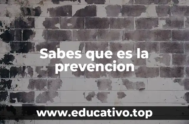 Sabes que es la prevencion