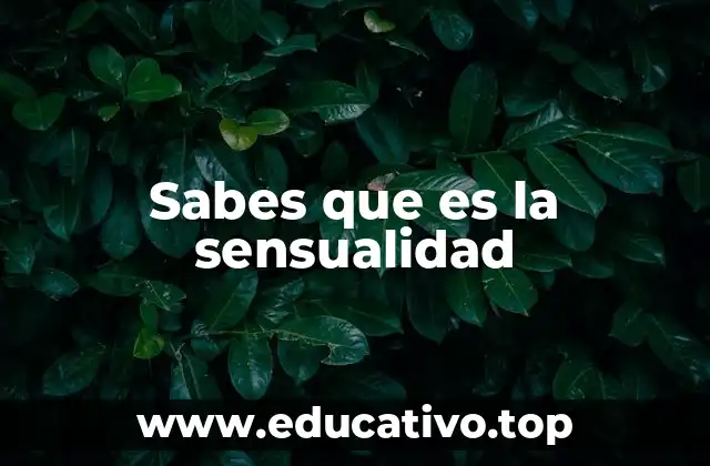 Sabes que es la sensualidad