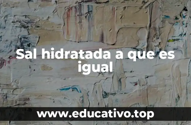 Sal hidratada a que es igual