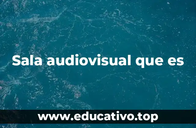 Sala audiovisual que es