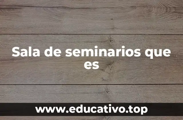 Sala de seminarios que es