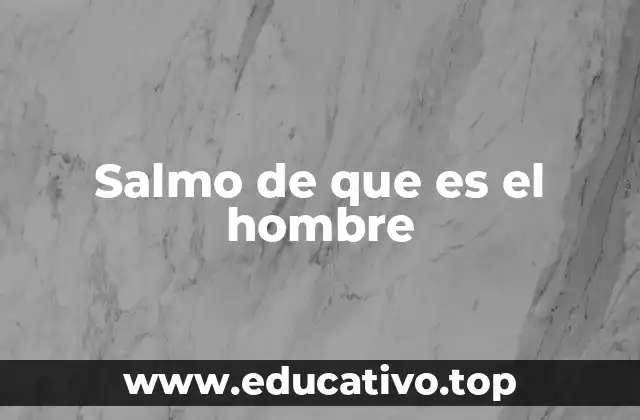 Salmo de que es el hombre