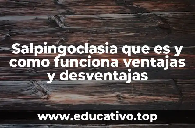 Salpingoclasia que es y como funciona ventajas y desventajas