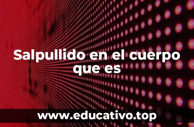 Salpullido en el cuerpo que es