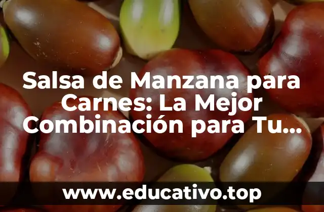 Salsa de Manzana para Carnes: La Mejor Combinación para Tu Paladar