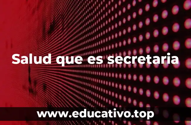Salud que es secretaria