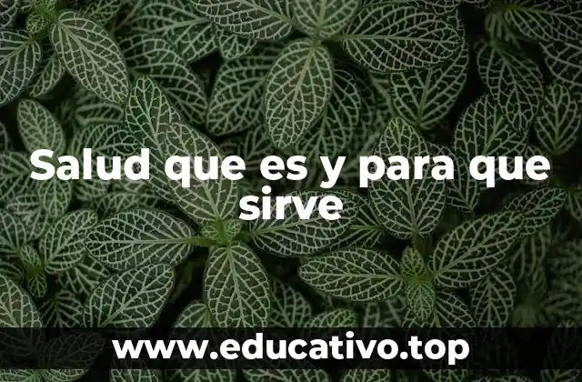 Salud que es y para que sirve