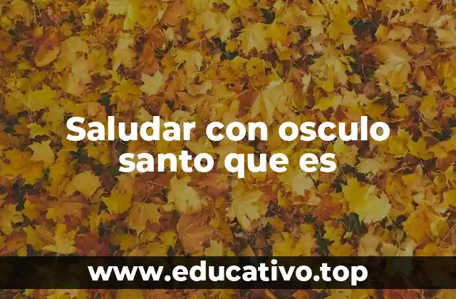 Saludar con osculo santo que es