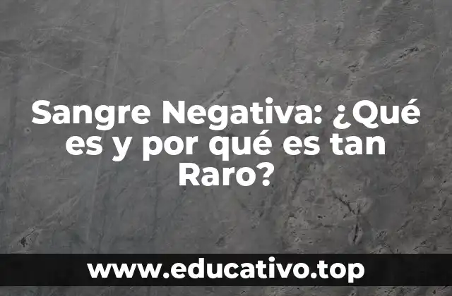 Sangre Negativa: ¿Qué es y por qué es tan Raro?