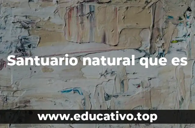 Santuario natural que es