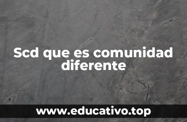 Scd que es comunidad diferente