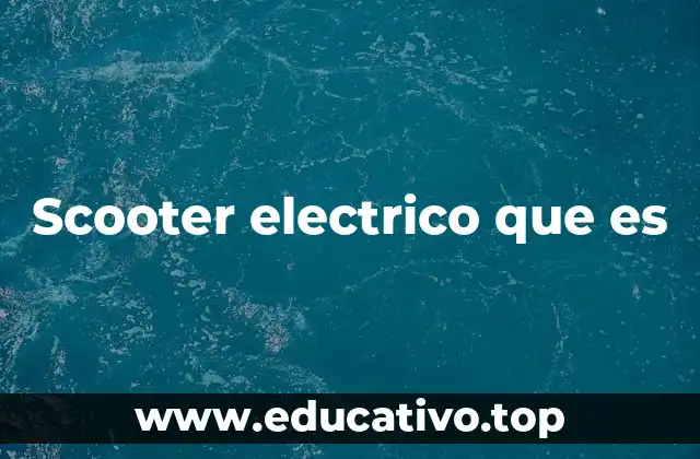 Scooter electrico que es