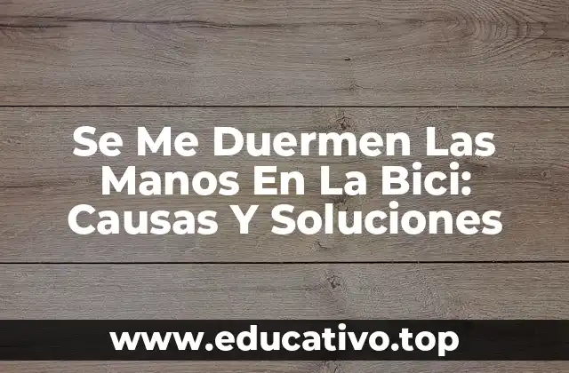 Se Me Duermen Las Manos En La Bici: Causas Y Soluciones