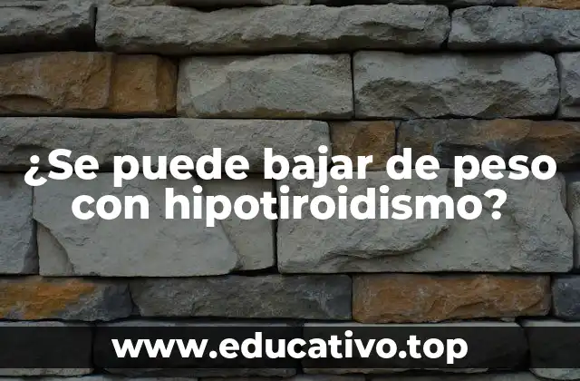 ¿Se puede bajar de peso con hipotiroidismo?