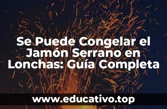 Se Puede Congelar el Jamón Serrano en Lonchas: Guía Completa