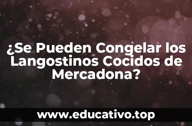 ¿Se Pueden Congelar los Langostinos Cocidos de Mercadona?