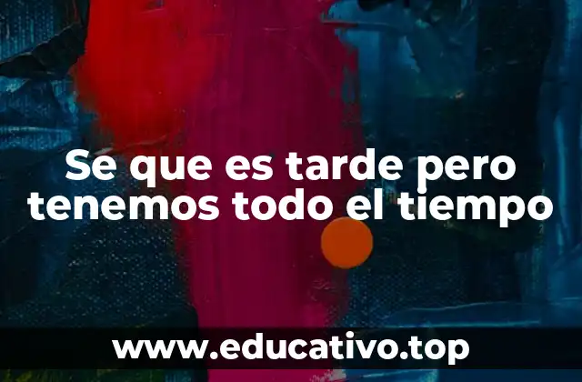 Se que es tarde pero tenemos todo el tiempo