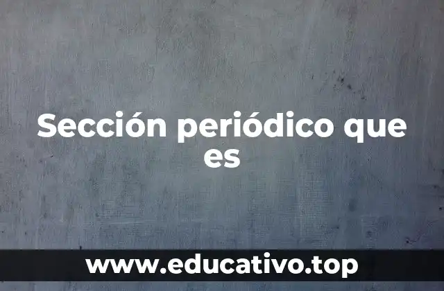Sección periódico que es