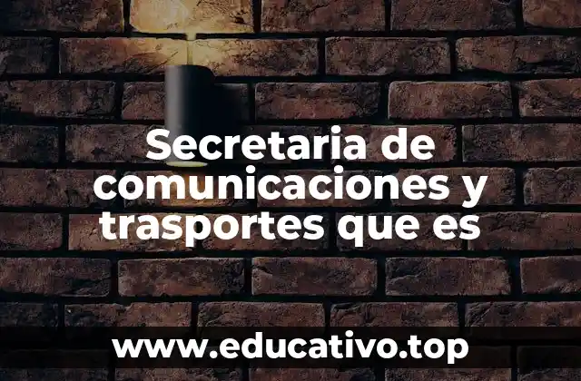 Secretaria de comunicaciones y trasportes que es