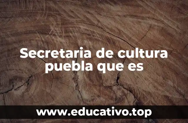 Secretaria de cultura puebla que es