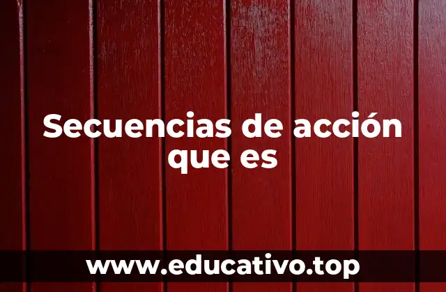 Secuencias de acción que es