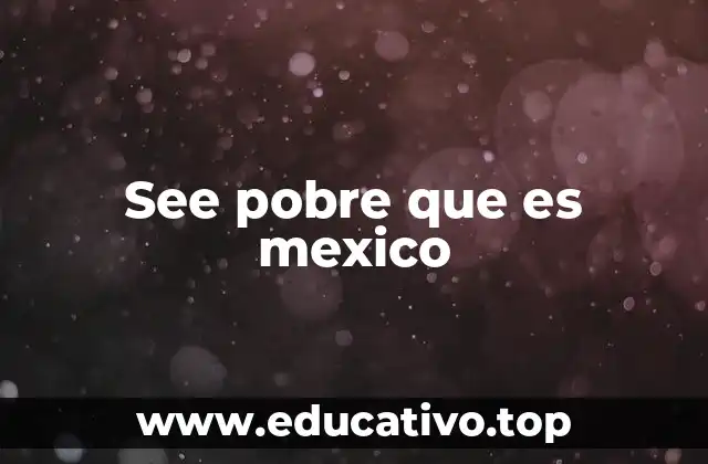 See pobre que es mexico