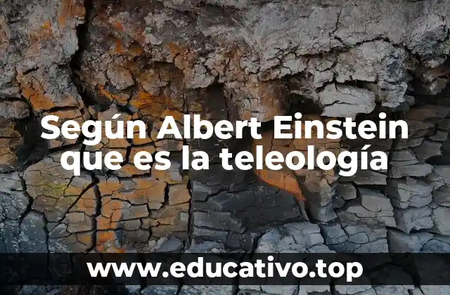Según Albert Einstein que es la teleología