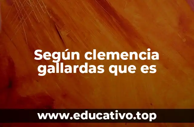 Según clemencia gallardas que es