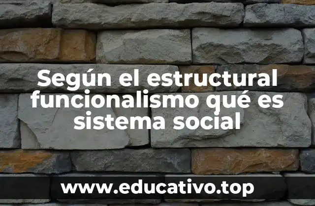 Según el estructural funcionalismo qué es sistema social