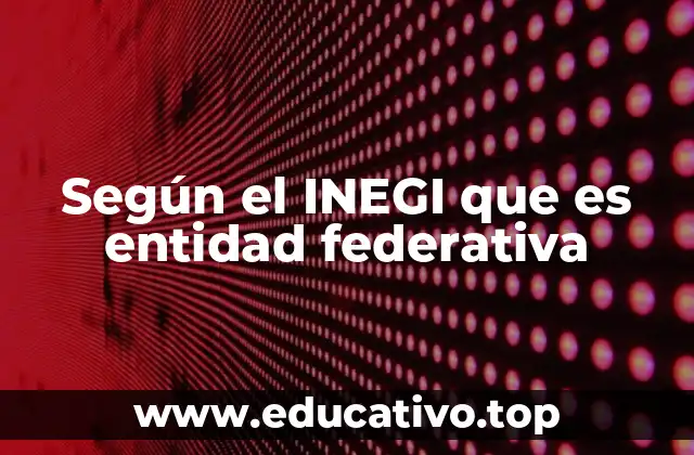 Según el INEGI que es entidad federativa