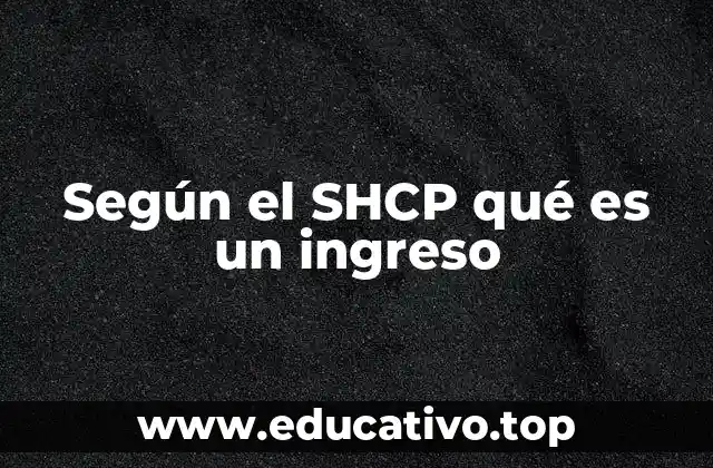 Según el SHCP qué es un ingreso
