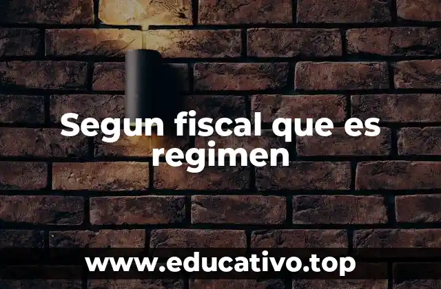 Segun fiscal que es regimen
