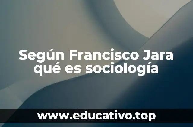 Según Francisco Jara qué es sociología