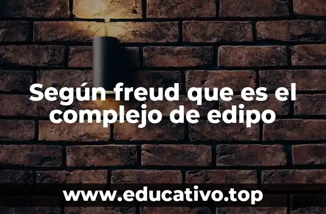 Según freud que es el complejo de edipo
